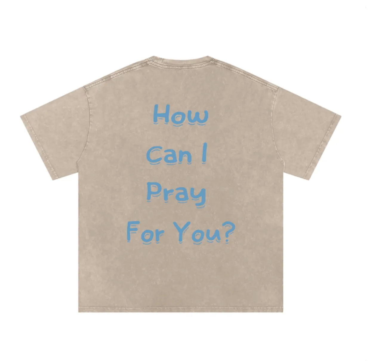 Beige t-shirt with blue text 'How Can I Pray For You?' on a white background