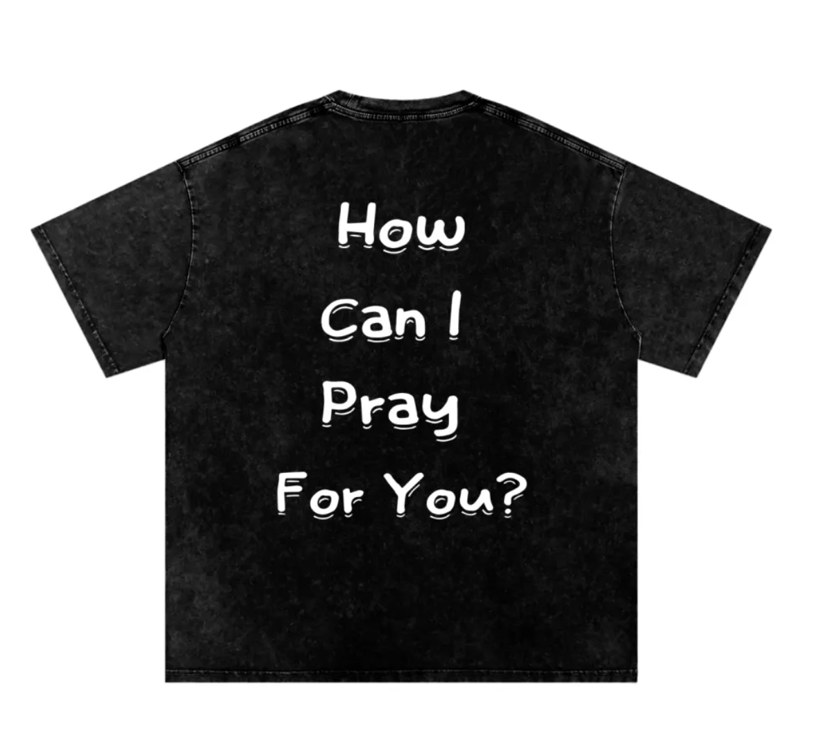 Black t-shirt with white text 'How Can I Pray For You?' on a white background
